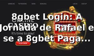 8gbet Login: A Jornada de Rafael e se a 8gbet Paga Mesmo